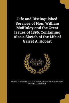 Life and Distinguished Services of Hon. William McKinley and the Great Issues of 1896. Containing Also a Sketch of the Life of Garret A. Hobart