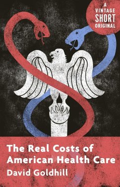 The Real Costs of American Health Care (eBook, ePUB) - Goldhill, David