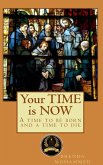 Your Time is Now: A Time to be Born and a Time to Die (eBook, ePUB) Your Time is Now: A Time to be Born and a Time to Die (eBook, ePUB)