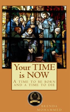 Your Time is Now: A Time to be Born and a Time to Die (eBook, ePUB) - Mohammed, Brenda