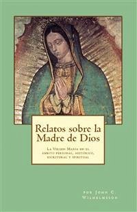 Relatos Sobre La Madre De Dios: La Virgen María En El Ambito Personal, Histórico, Escritural Y Spiritual. (eBook, ePUB) - C. Wilhelmsson, John