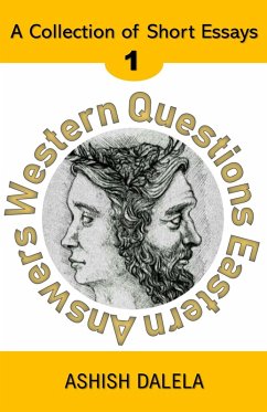 Western Questions Eastern Answers: A Collection of Short Essays - Volume 1 (eBook, ePUB) - Dalela, Ashish