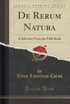T. Lucreti Cari De Rerum Natura: A Selection From the Fifth Book (1-782); Edited With Introduction, Analysis, and Notes (Classic Reprint)
