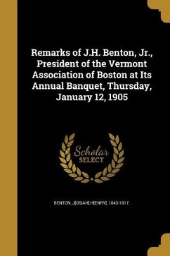 Cover Remarks of J.H. Benton, Jr., President of the Vermont Association of Boston at Its Annual Banquet, Thursday, January 12, 1905