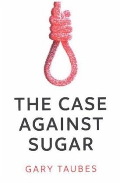 Case Against Sugar - Taubes, Gary