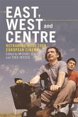 East, West and Centre: Reframing Post-1989 European Cinema