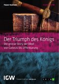 Der Triumph des Königs. Die grosse Story der Bibel von Genesis bis Offenbarung (eBook, PDF)