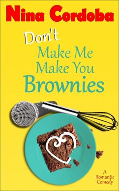 Cover Don't Make Me Make You Brownies (A Romantic Comedy) (eBook, ePUB)