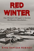Red Winter: One Woman's Struggle to Survive the Russian Revolution (eBook, ePUB) Red Winter: One Woman's Struggle to Survive the Russian Revolution (eBook, ePUB)