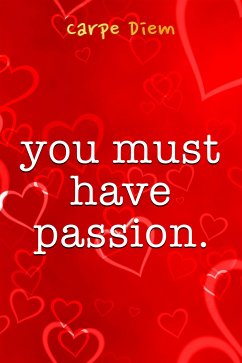 You Must Have Passion (eBook, ePUB) - Diem, Carpe