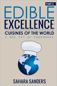 Edible Excellence, Part 2: Cuisines Of The World (eBook, ePUB) - Sanders, Sahara