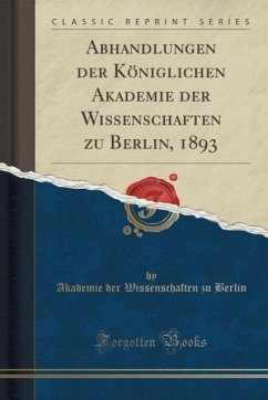 Abhandlungen der Königlichen Akademie der Wissenschaften zu Berlin, 1893 (Classic Reprint)