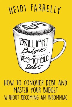 Brilliant Budgets and Despicable Debt - Farrelly, Heidi