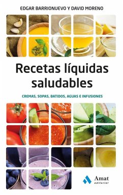Recetas liquidas saludables : cremas, sopas, batidos, aguas e infusiones - Barrionuevo, Edgar; Moreno Meler, David