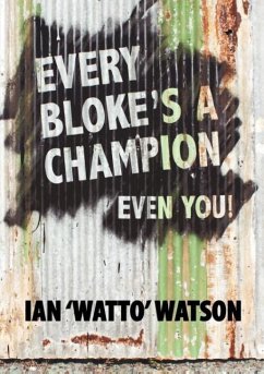 Every Bloke's a Champion... Even You! - Watson, Ian Frederick