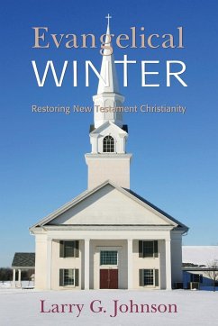 Evangelical Winter - Restoring New Testament Christianity - Johnson, Larry G