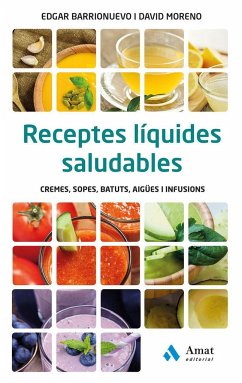 Receptes líquides saludables : cremes, sopes, batuts, aigües i infusions - Portell Clar, Sebastià; Barrionuevo, Edgar; Moreno Meler, David