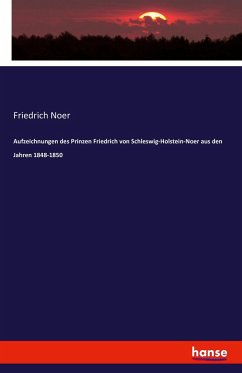 Aufzeichnungen des Prinzen Friedrich von Schleswig-Holstein-Noer aus den Jahren 1848-1850