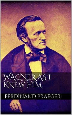 Wagner as I Knew Him (eBook, ePUB) - Praeger, Ferdinand