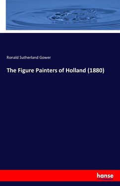 The Figure Painters of Holland (1880) - Gower, Ronald Sutherland