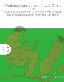 Workbook and Answer Key & Guide for Koine Greek Grammar - Long, Fredrick J.