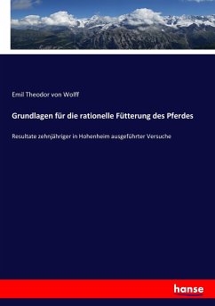 Grundlagen für die rationelle Fütterung des Pferdes - Wolff, Emil Theodor von