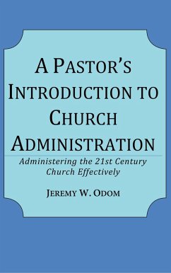 A Pastor's Introduction to Church Administration - Odom, Jeremy W