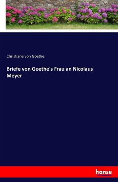 Briefe von Goethe's Frau an Nicolaus Meyer
