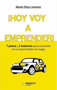 ¡Hoy voy a emprender! : 7 pasos y 2 maneras para convertirte en un emprendedor sin riesgo - Díaz Lorenzo, Alexis
