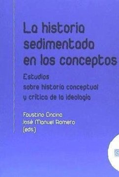 La historia sedimentada en los conceptos : estudios sobre historia conceptual y crítica de la ideología - Romero Cuevas, José Manuel