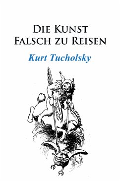 Die Kunst, falsch zu reisen (eBook, ePUB) - Tucholsky, Kurt