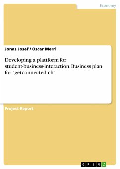 Developing a plattform for student-business-interaction. Business plan for &quote;getconnected.ch&quote; (eBook, PDF)