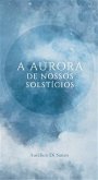 A Aurora De Nossos Solstícios (eBook, ePUB)