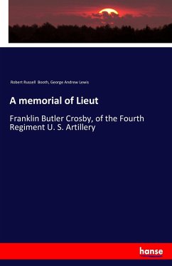 A memorial of Lieut - Booth, Robert Russell;Lewis, George Andrew