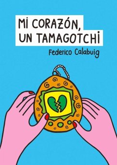 Mi corazón, un tamagotchi - Calabuig Ramírez, Federico
