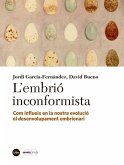 L'?embrió inconformista : com influeix en la nostra evolució el desenvolupament embrionari