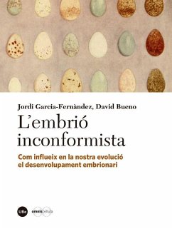 L'?embrió inconformista : com influeix en la nostra evolució el desenvolupament embrionari - Bueno Torrens, David; García Fernández, Jordi