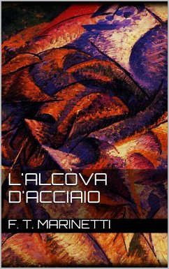 L'alcòva d'acciaio (eBook, ePUB) - T. Marinetti, F.