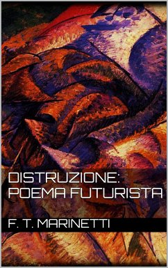 Distruzione: Poema Futurista (eBook, ePUB) - T. Marinetti, F.