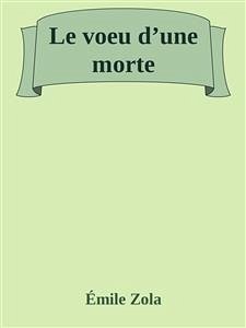 Le voeu d’une morte (eBook, ePUB) - Zola, Émile; Zola, Émile; Zola, Émile; Zola, Émile