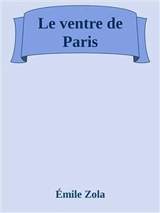 Le ventre de Paris (eBook, ePUB) - Zola, Émile; Zola, Émile; Zola, Émile; Zola, Émile