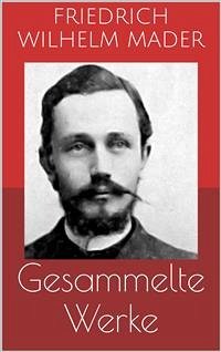 Gesammelte Werke (Vollständige und illustrierte Ausgaben: Die Flucht aus dem Sudan, El Dorado, Wunderwelten u.v.m.) (eBook, ePUB) - Wilhelm Mader, Friedrich