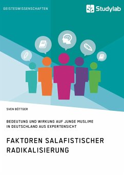 Faktoren salafistischer Radikalisierung. Bedeutung und Wirkung auf junge Muslime in Deutschland aus Expertensicht - Böttger, Sven
