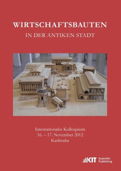 Wirtschaftsbauten in der antiken Stadt. Internationales Kolloquium 16.-17. November 2012 Karlsruhe