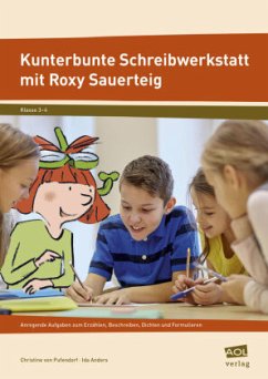 Kunterbunte Schreibwerkstatt mit Roxy Sauerteig - Pufendorf, Christine von;Anders, Ida