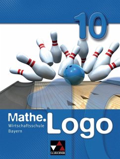 Mathe.Logo 10 Wirtschaftsschule Bayern - Falge-Bechwar, Birgit; Honold, Claudia; Kleine, Michael; Kraft, Petra; Maul, Katharina; Mistlberger, Sabrina; Reinhardt, Sandro