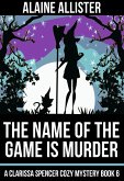 The Name of the Game is Murder (A Clarissa Spencer Cozy Mystery, #6) (eBook, ePUB)