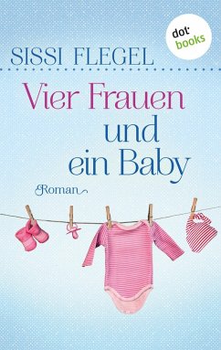 Vier Frauen und ein Baby / Geheimnisse der Sommerfrauen Bd.3 (eBook, ePUB) - Flegel, Sissi