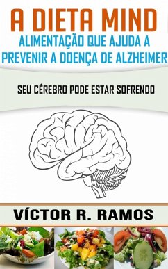 A Dieta Mind, alimentação que ajuda a prevenir a doença de Alzheimer. Seu cérebro pode estar sofrendo (eBook, ePUB) - Ramos, Victor R.