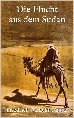 Die Flucht aus dem Sudan (eBook, ePUB) - Mader, Friedrich Wilhelm